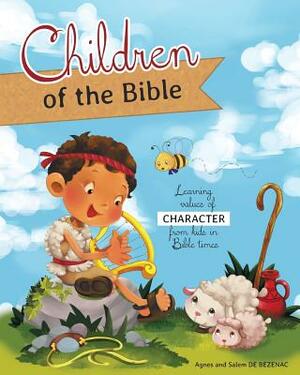 Children of the Bible: Learning values of character from kids in Bible times by Salem De Bezenac, Agnes De Bezenac