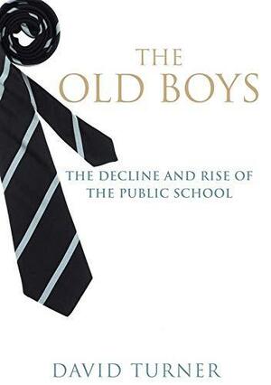 The Old Boys: The Decline and Rise of the Public School by David Turner