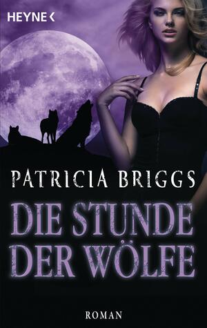Die Stunde der Wölfe by Patricia Briggs