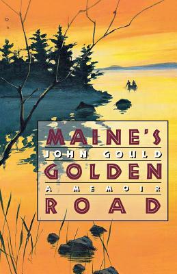 Maine's Golden Road: A Memoir by John Gould