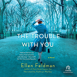 The Trouble with You by Ellen Feldman