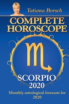 Complete Horoscope Scorpio 2020: Monthly Astrological Forecasts for 2020 by Tatiana Borsch