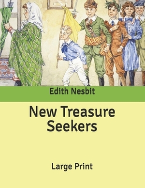 New Treasure Seekers: Large Print by E. Nesbit