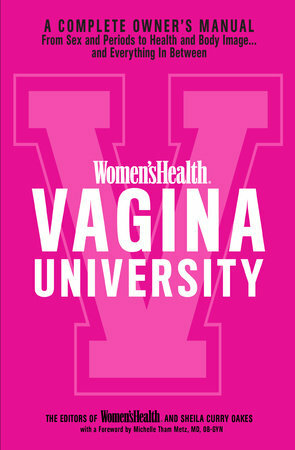 Women's Health Vagina University: A Complete Owner's Manual from Sex and Periods to Health and Body Image-And Everything in Between by Sheila Curry Oakes