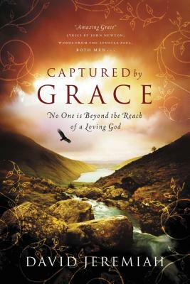 Captured by Grace: No One Is Beyond the Reach of a Loving God by David Jeremiah