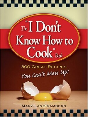 I Don't Know How To Cook Book by Mary-Lane Kamberg