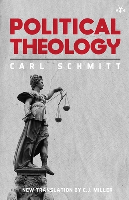 Political Theology: Four Chapters on the Concept of Sovereignty by Carl Schmitt