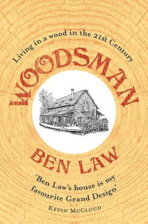 Woodsman: Living in a Wood in the 21st Century by Ben Law