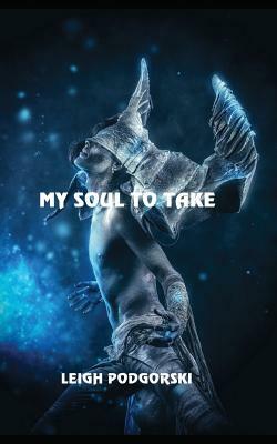 My Soul to Take by Leigh Podgorski