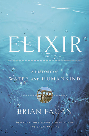 Elixir: A History of Water and Humankind by Brian M. Fagan