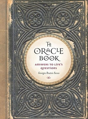 The Oracle Book: Answers to Life's Questions by Georgia Routsis Savas