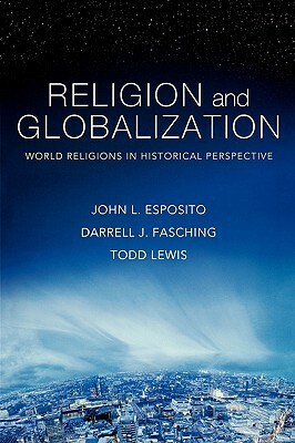 Religion and Globalization: World Religions in Historical Perspective by Darrell J. Fasching, Todd Lewis, John L. Esposito