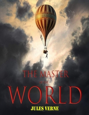 The Master of the World: (Annotated Edition) by Jules Verne