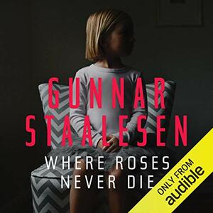 Where Roses Never Die by Gunnar Staalesen