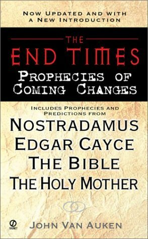 End Times, The:: Prophecies of Coming Changes by John Van Auken
