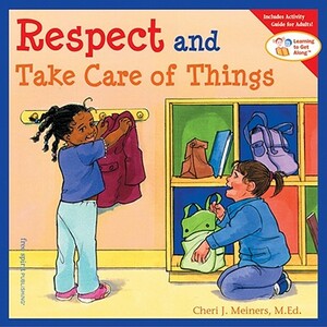 Respect and Take Care of Things by Cheri J. Meiners