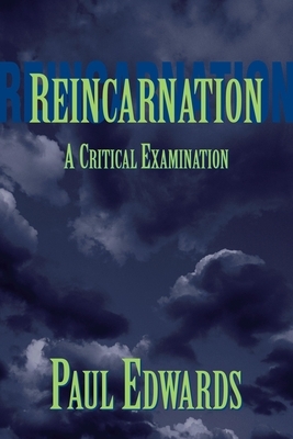 Reincarnation: A Critical Examination by Paul Edwards