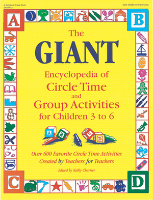The Giant Encyclopedia of Circle Time and Group Activities: For Children 3 to 6 by Kathy Charner