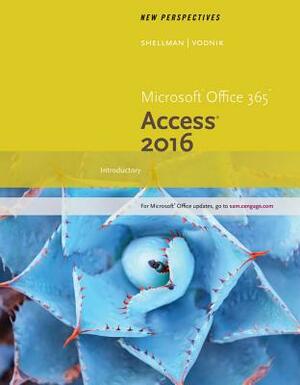 New Perspectives Microsoft Office 365 & Access 2016: Introductory, Loose-Leaf Version by Sasha Vodnik, Mark Shellman