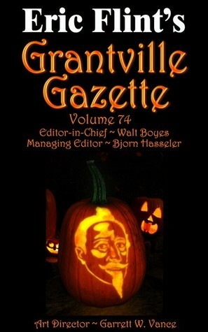 Eric Flint's Grantville Gazette Volume 74 by Walt Boyes, David Carrico, Bjorn Hasseler