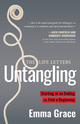 Untangling: Starting at an Ending to Find a Beginning by Emma Grace