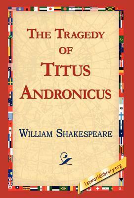 The Tragedy of Titus Andronicus by William Shakespeare