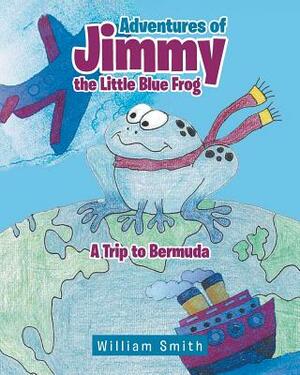 Adventures of Jimmy the Little Blue Frog by William Smith