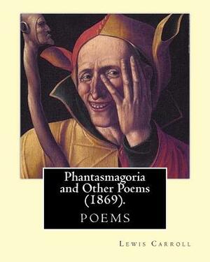 Phantasmagoria and Other Poems by Lewis Carroll