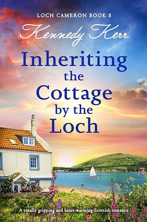 Inheriting the Cottage by the Loch by Kennedy Kerr