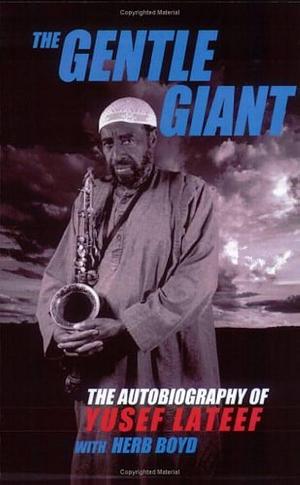 The Gentle Giant: The Autobiography of Yusef Lateef by Herb Boyd, Yusef Lateef