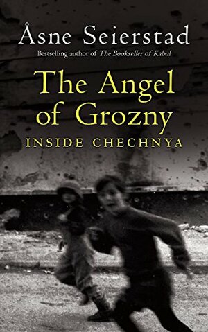 The Angel Of Grozny:Inside Chechnya by Åsne Seierstad