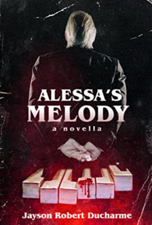 Alessa's Melody: A Psychological Gothic Horror Novella by Jayson Robert Ducharme