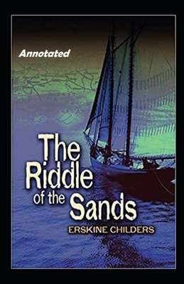 The Riddle of the Sands Annotated by Erskine Childers