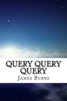 Query Query Query by James Burns