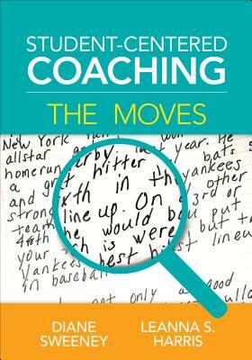 Student-Centered Coaching: The Moves by Leanna S. Harris, Diane Sweeney