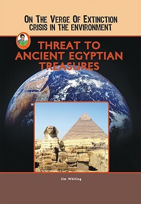 Threat to Ancient Egyptian Treasures by Jim Whiting