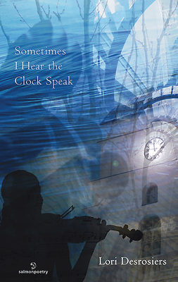 Sometimes I Hear the Clock Speak by Lori Desrosiers