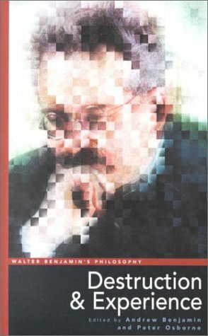 Walter Benjamin's Philosophy: Destruction and Experience by Peter Osborn, Andrew Benjamin