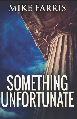 Something Unfortunate by Mike Farris