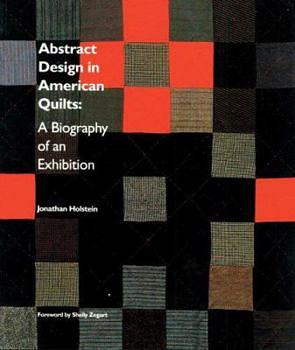 Abstract Design in American Quilts: A Biography of an Exhibition by Jonathan Holstein