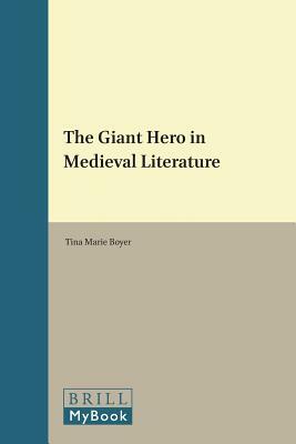 The Giant Hero in Medieval Literature by Tina Marie Boyer