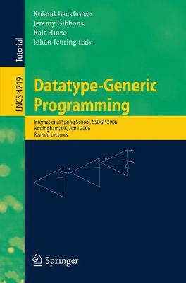 Datatype-Generic Programming: International Spring School, Ssdgp 2006, Nottingham, Uk, April 24-27, 2006, Revised Lectures by 