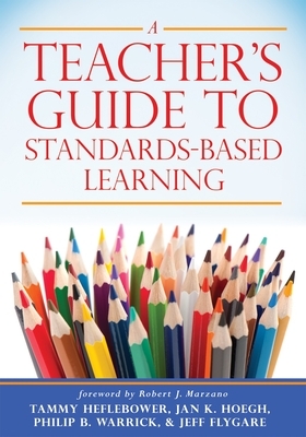 A Teacher's Guide to Standards-Based Learning: (an Instruction Manual for Adopting Standards-Based Grading, Curriculum, and Feedback) by Tammy Heflebower, Jan K. Hoegh, Philp B. Warrick