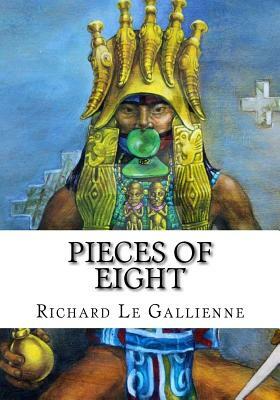 Pieces of Eight by Richard Le Gallienne