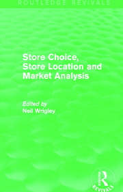 Store Choice, Store Location and Market Analysis by Neil Wrigley