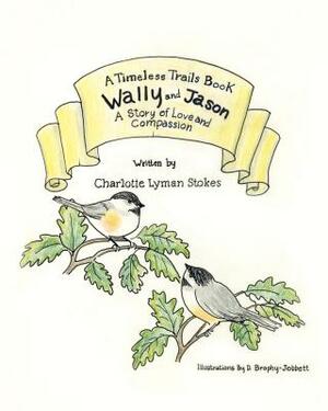 Wally and Jason: A story of love and compassion by Charlotte Lyman Stokes