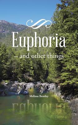 Euphoria: - And Other Things by Melissa Bentley