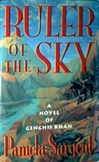 Ruler Of The Sky: A Novel of Genghis Khan by Pamela Sargent