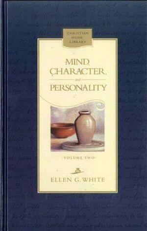 Mind, Character, and Personality - Volumes 1 and 2 by Ellen Gould White