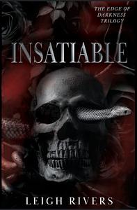 Insatiable (The Edge of Darkness: Book 1) by Leigh Rivers